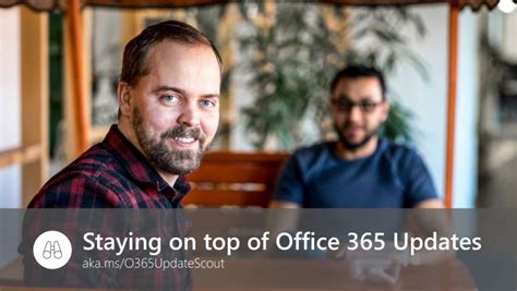 Staying on top of Microsoft 365 / Office 365 Updates.
